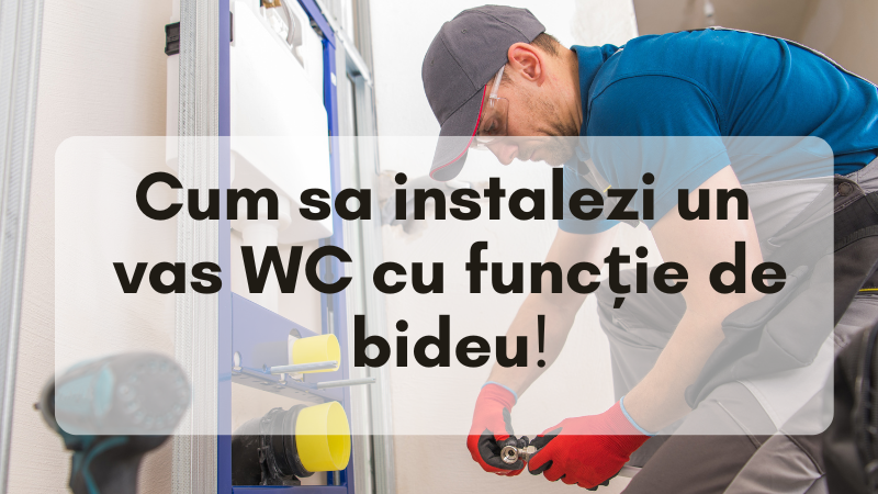 Cum sa instalezi un vas WC cu functie de bideu și sa economisești bani în timpul procesului